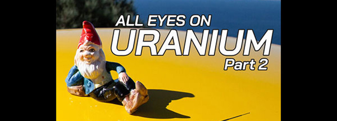 All Eyes on Uranium Part 2